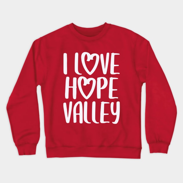 I Love Hope Valley (#Hearties) Crewneck Sweatshirt by Hallmarkies Podcast Store